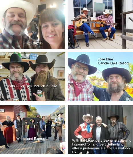 Tom Cole Laura Hayes Jolie Blue Candle Lake Resort With Quick Dick McDick in Laird With the Legendary Baxter Black, who I opened for, and Bert Sutherland, after a performance at the Saskatoon Ex Wheatland Express